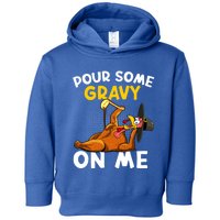 Pour Some Gravy On Me Funny Turkey Happy Thanksgiving Day Great Gift Toddler Hoodie