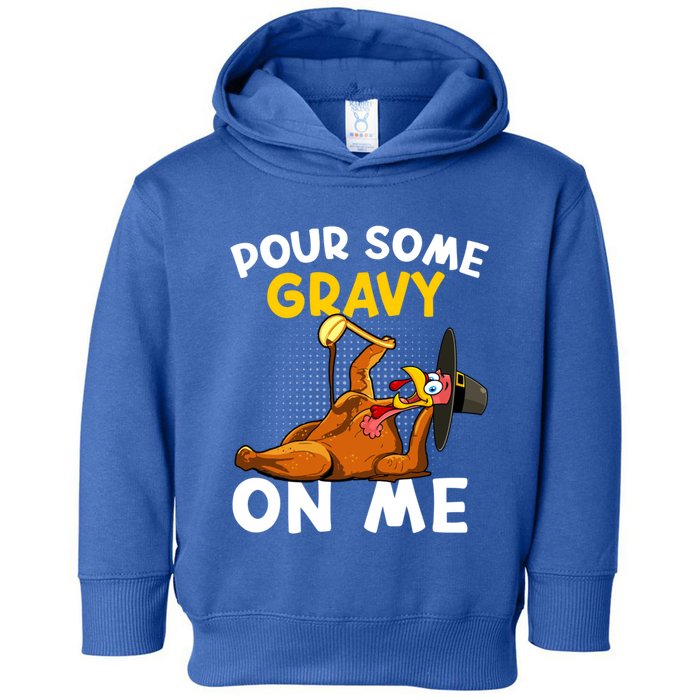 Pour Some Gravy On Me Funny Turkey Happy Thanksgiving Day Great Gift Toddler Hoodie