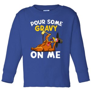 Pour Some Gravy On Me Funny Turkey Happy Thanksgiving Day Great Gift Toddler Long Sleeve Shirt