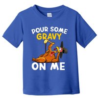 Pour Some Gravy On Me Funny Turkey Happy Thanksgiving Day Great Gift Toddler T-Shirt