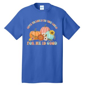 Pumpkin Stack Give Thanks To The Lord For He Is Good Autumn Funny Gift Tall T-Shirt