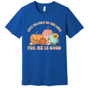 Pumpkin Stack Give Thanks To The Lord For He Is Good Autumn Funny Gift Premium T-Shirt