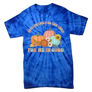 Pumpkin Stack Give Thanks To The Lord For He Is Good Autumn Funny Gift Tie-Dye T-Shirt