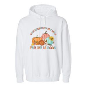 Pumpkin Stack Give Thanks To The Lord For He Is Good Autumn Funny Gift Garment-Dyed Fleece Hoodie