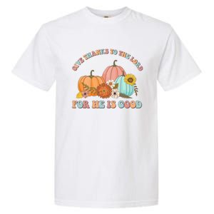 Pumpkin Stack Give Thanks To The Lord For He Is Good Autumn Funny Gift Garment-Dyed Heavyweight T-Shirt