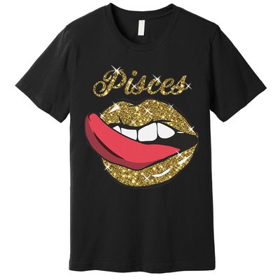 Pisces Sexy Golden Lips Tongue February March Birthday Premium T-Shirt