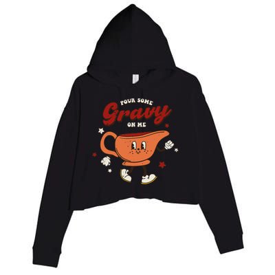 Pour Some Gravy On Me Happy Turkey Day Thanksgiving Crop Fleece Hoodie