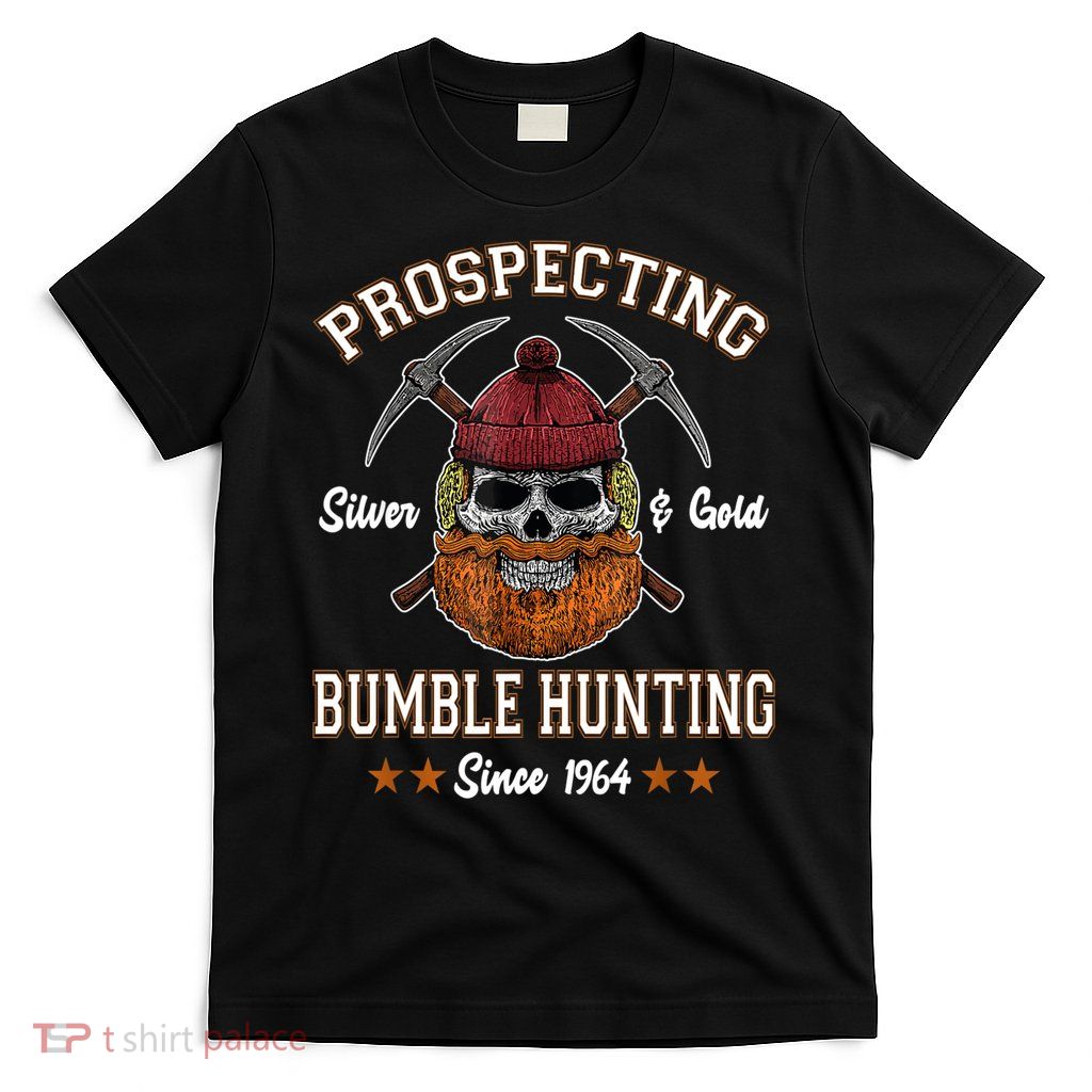 Prospecting Silver & Gold Bumble Hunting Since T-Shirt