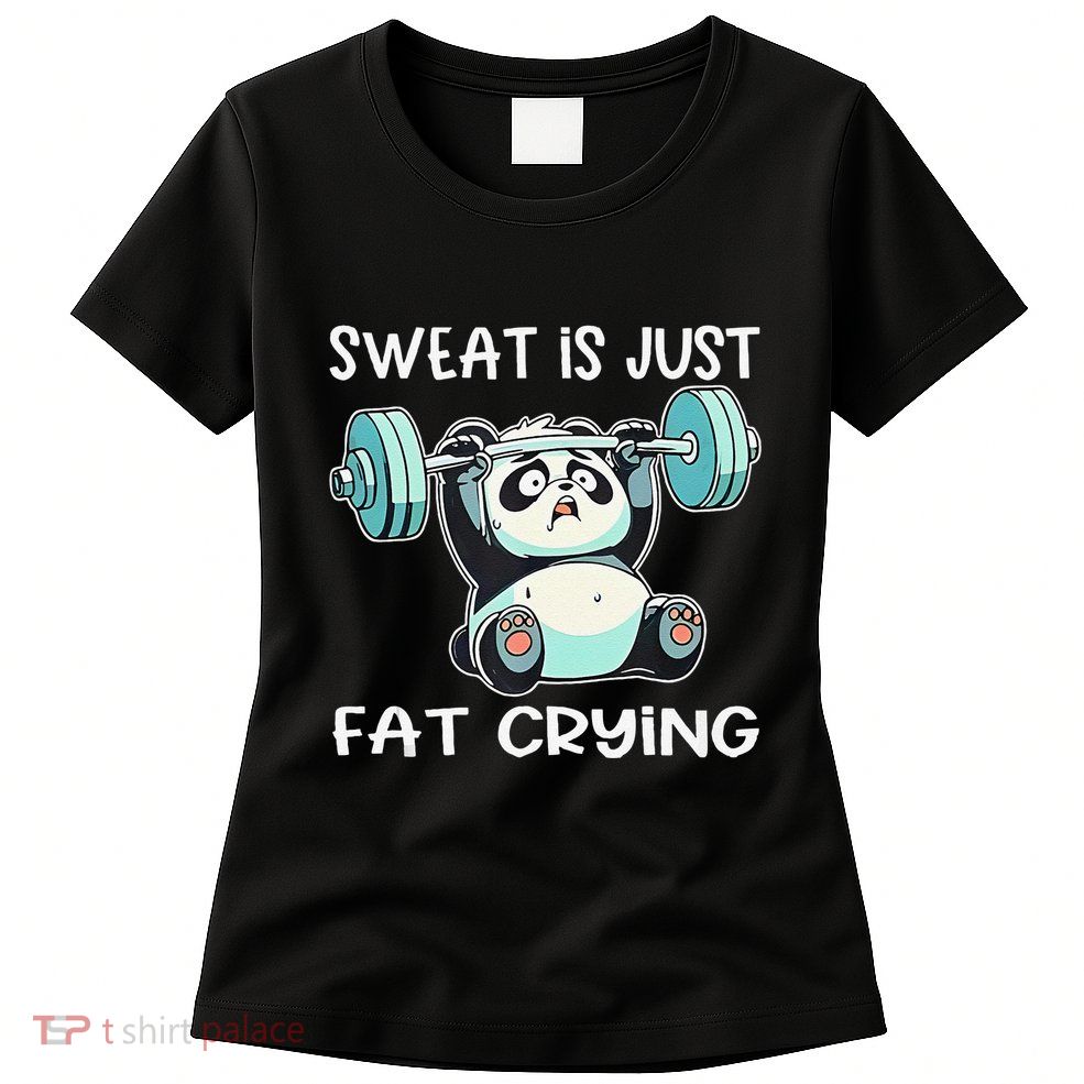 Panda Sweat Is Just Fat Crying Gym Gift Womens T-Shirt