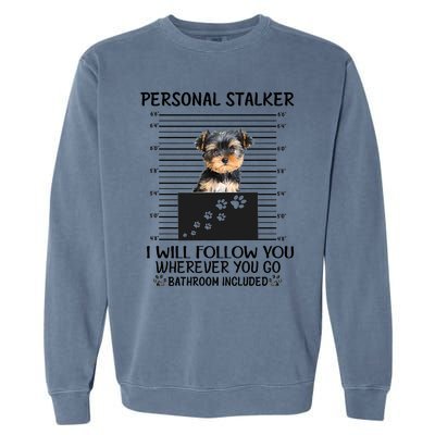 Personal Stalker I Will Follow You Yorkie Lovers Cool Gift Garment-Dyed Sweatshirt