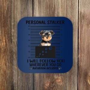 Personal Stalker I Will Follow You Yorkie Lovers Cool Gift Coaster