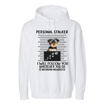 Personal Stalker I Will Follow You Yorkie Lovers Cool Gift Garment-Dyed Fleece Hoodie