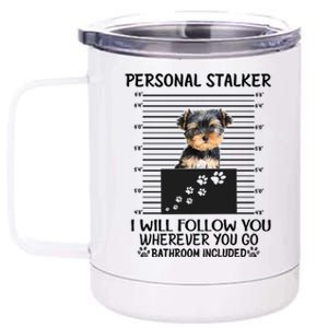 Personal Stalker I Will Follow You Yorkie Lovers Cool Gift 12 oz Stainless Steel Tumbler Cup