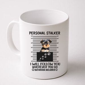 Personal Stalker I Will Follow You Yorkie Lovers Cool Gift Coffee Mug