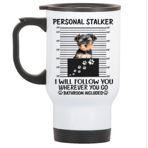 Personal Stalker I Will Follow You Yorkie Lovers Cool Gift Stainless Steel Travel Mug