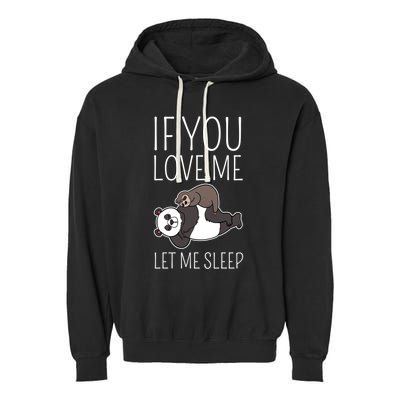 Panda Sloth If You Love Me Let Me Sleep Sleeping Animal Gift Garment-Dyed Fleece Hoodie