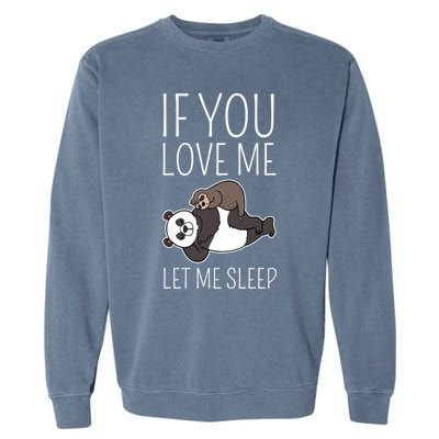 Panda Sloth If You Love Me Let Me Sleep Sleeping Animal Gift Garment-Dyed Sweatshirt