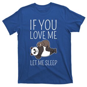 Panda Sloth If You Love Me Let Me Sleep Sleeping Animal Gift T-Shirt