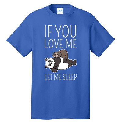 Panda Sloth If You Love Me Let Me Sleep Sleeping Animal Gift Tall T-Shirt