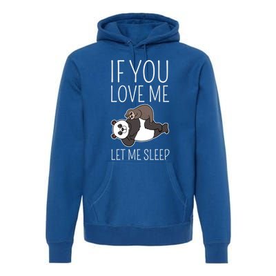 Panda Sloth If You Love Me Let Me Sleep Sleeping Animal Gift Premium Hoodie