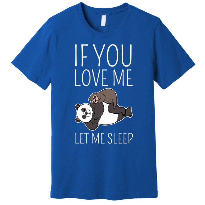 Panda Sloth If You Love Me Let Me Sleep Sleeping Animal Gift Premium T-Shirt