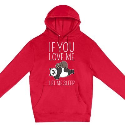 Panda Sloth If You Love Me Let Me Sleep Sleeping Animal Gift Premium Pullover Hoodie