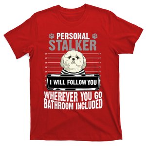 People Stalker I Will Follow You Wherever You Go Bathroom Included Dog Lover T-Shirt