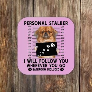 Personal Stalker I Will Follow You Pekingese Lover Gift Coaster