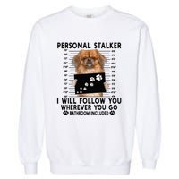 Personal Stalker I Will Follow You Pekingese Lover Gift Garment-Dyed Sweatshirt