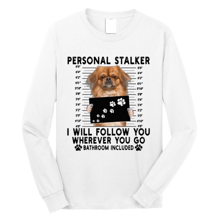 Personal Stalker I Will Follow You Pekingese Lover Gift Long Sleeve Shirt