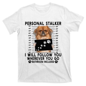 Personal Stalker I Will Follow You Pekingese Lover Gift T-Shirt