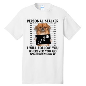 Personal Stalker I Will Follow You Pekingese Lover Gift Tall T-Shirt