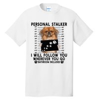 Personal Stalker I Will Follow You Pekingese Lover Gift Tall T-Shirt