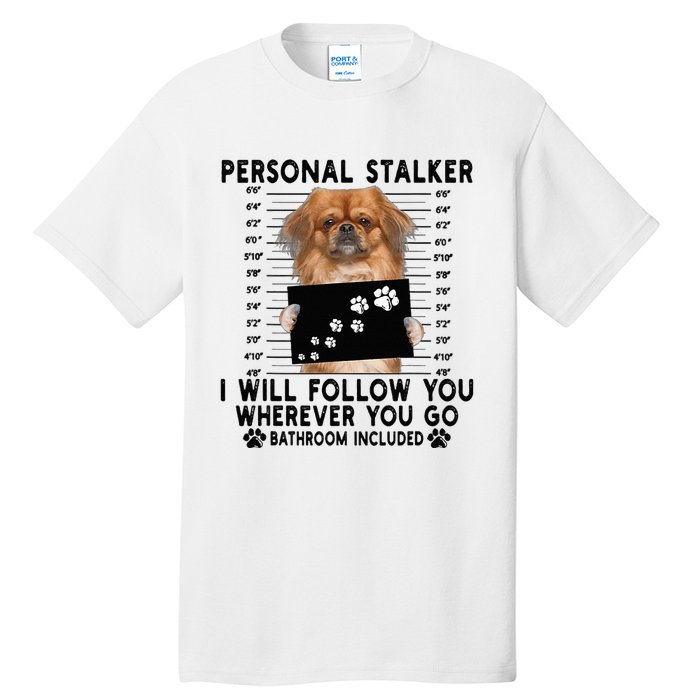 Personal Stalker I Will Follow You Pekingese Lover Gift Tall T-Shirt