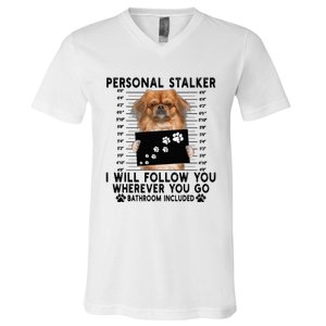 Personal Stalker I Will Follow You Pekingese Lover Gift V-Neck T-Shirt