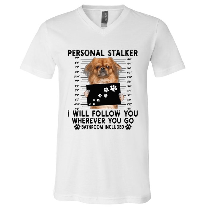 Personal Stalker I Will Follow You Pekingese Lover Gift V-Neck T-Shirt