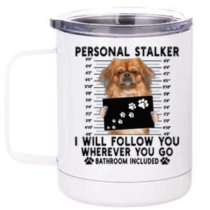 Personal Stalker I Will Follow You Pekingese Lover Gift 12 oz Stainless Steel Tumbler Cup