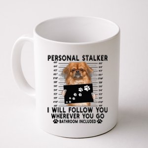 Personal Stalker I Will Follow You Pekingese Lover Gift Coffee Mug