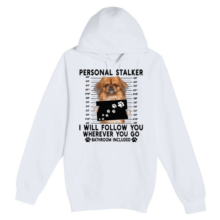 Personal Stalker I Will Follow You Pekingese Lover Gift Premium Pullover Hoodie