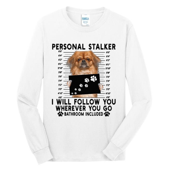 Personal Stalker I Will Follow You Pekingese Lover Gift Tall Long Sleeve T-Shirt