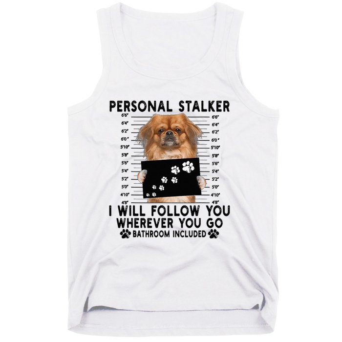 Personal Stalker I Will Follow You Pekingese Lover Gift Tank Top