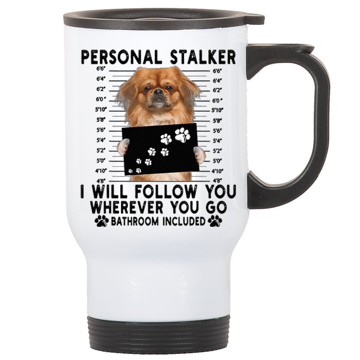 Personal Stalker I Will Follow You Pekingese Lover Gift Stainless Steel Travel Mug