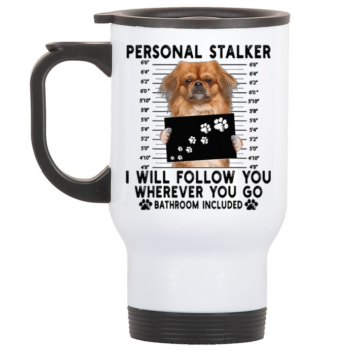 Personal Stalker I Will Follow You Pekingese Lover Gift Stainless Steel Travel Mug