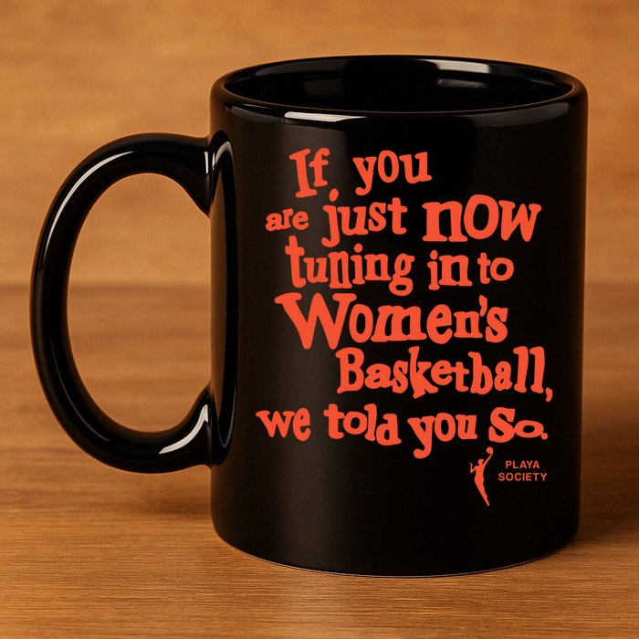 Playa Society If You Just Now Tuning Into Basketball We Told You So Oran 11oz C Handle Ceramic Mug