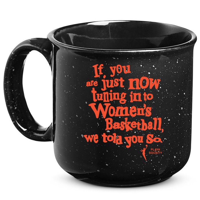 Playa Society If You Just Now Tuning Into Basketball We Told You So Oran 15oz Campfire Ceramic Mug