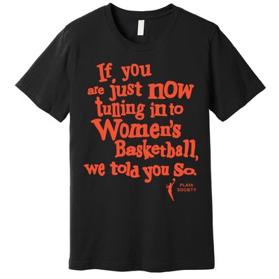 Playa Society If You Just Now Tuning Into Basketball We Told You So Oran Premium T-Shirt
