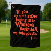 Playa Society If You Just Now Tuning Into Basketball We Told You So Oran Golf Towel