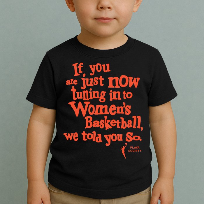 Playa Society If You Just Now Tuning Into Basketball We Told You So Oran Toddler T-Shirt