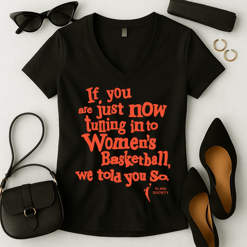 Playa Society If You Just Now Tuning Into Basketball We Told You So Oran Women's V-Neck T-Shirt