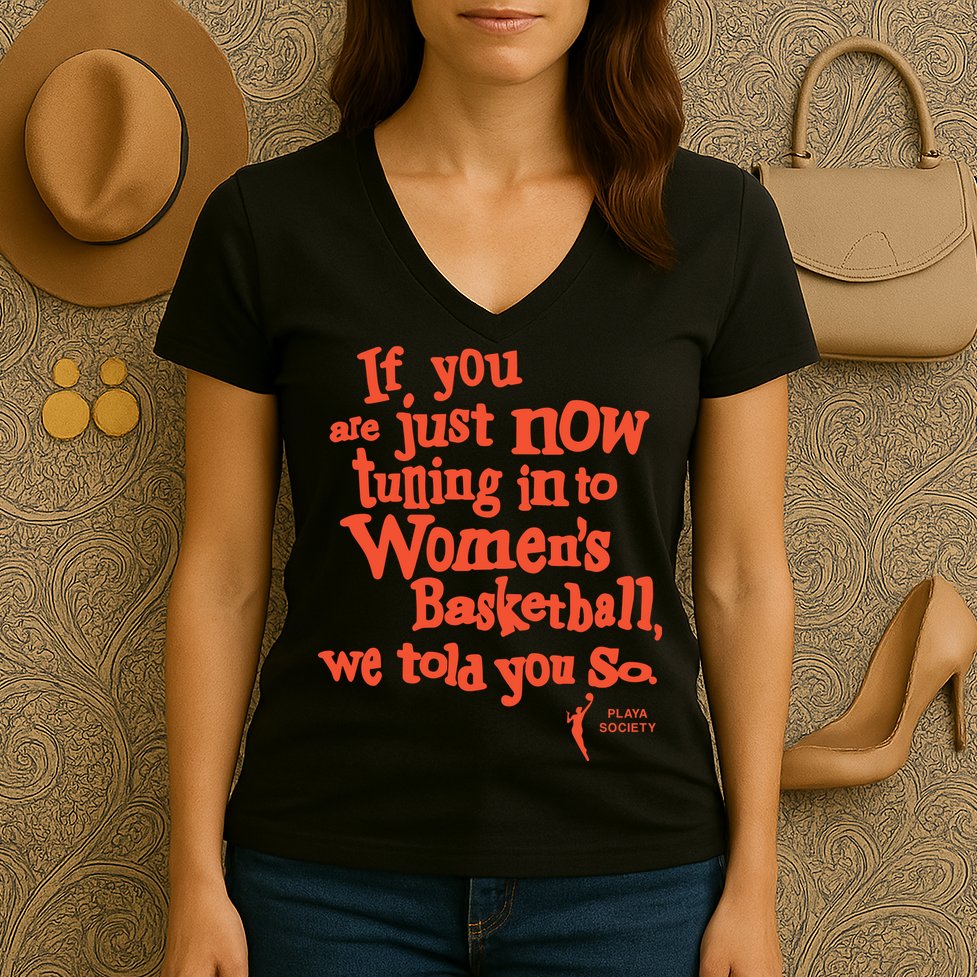 Playa Society If You Just Now Tuning Into Basketball We Told You So Oran Women's V-Neck T-Shirt